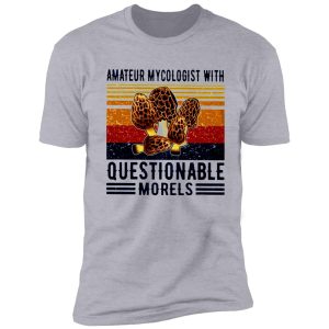 amateur mycologist with questionable morels mushroom vintage shirt