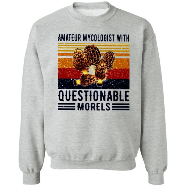 amateur mycologist with questionable morels mushroom vintage sweatshirt