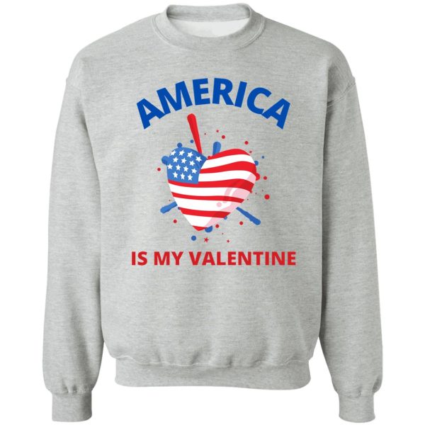 america is my valentine sweatshirt