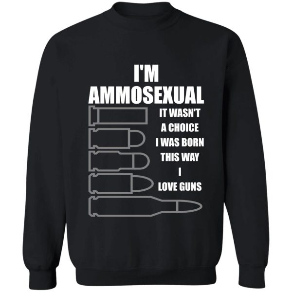ammosexual i love guns sweatshirt