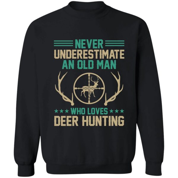 an oldman who loves deer hunting sweatshirt