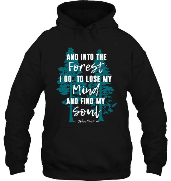 and into the forest i go muir quote for nature lovers hoodie