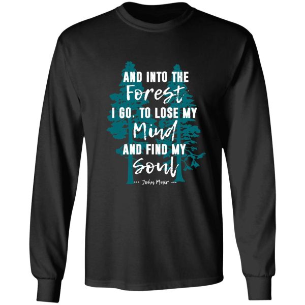 and into the forest i go muir quote for nature lovers long sleeve