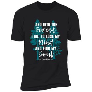 and into the forest i go muir quote for nature lovers shirt
