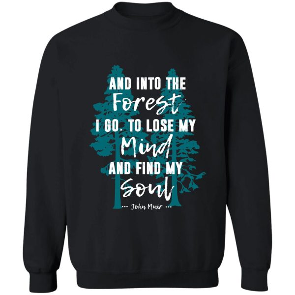 and into the forest i go muir quote for nature lovers sweatshirt