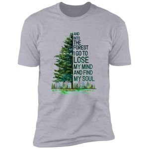 and into the forest i go to lose my mind and find my soul camping shirt