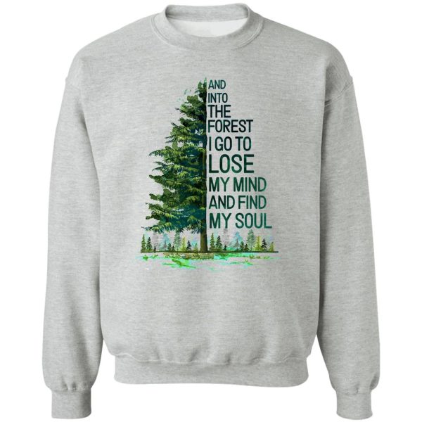 and into the forest i go to lose my mind and find my soul camping sweatshirt