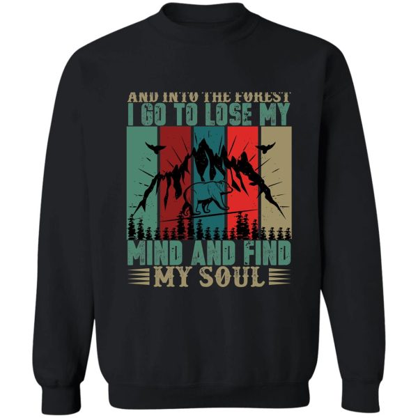 and into the forest i go to lose my mind and find my soul sweatshirt