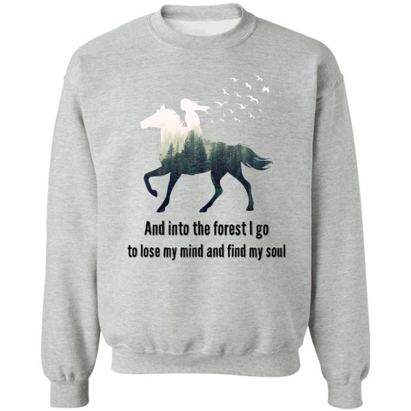 and into the forest i go to lose my mind and find my soul sweatshirt