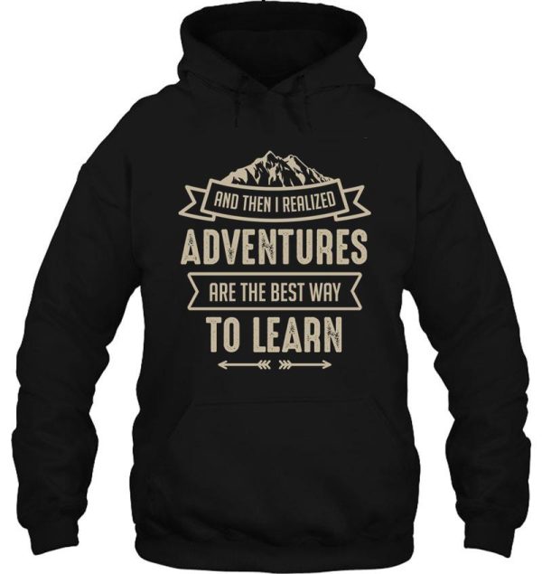 and then i realized adventures are the best way to learn hoodie