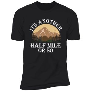 another half mile hiking for walker funny hiker adventure outdoor shirt