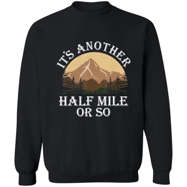 another half mile hiking for walker funny hiker adventure outdoor sweatshirt