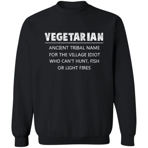 anti vegetarian funny vegan gift sweatshirt