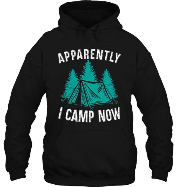 apparently i camp now funny camper camping tent hoodie