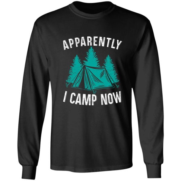 apparently i camp now funny camper camping tent long sleeve