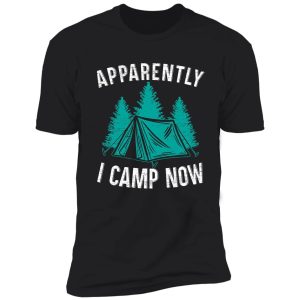 apparently i camp now funny camper camping tent shirt