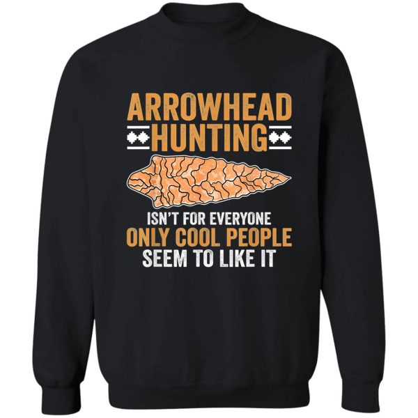 arrowhead hunting isnt for everyone arrowhead hunting sweatshirt