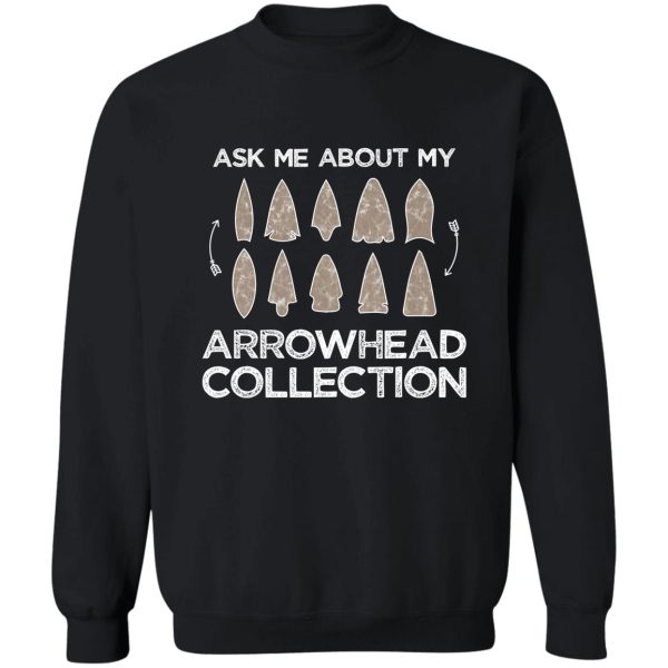 ask me about my arrowhead collection sweatshirt