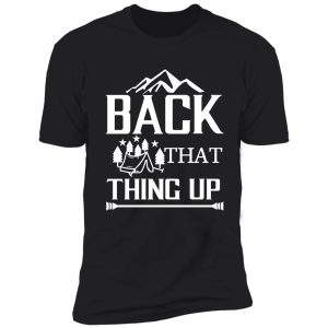 back that thing up shirt