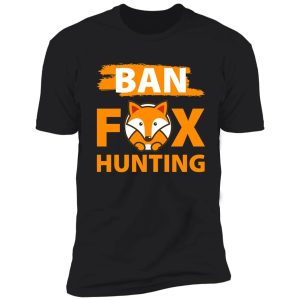ban fox hunting shirt
