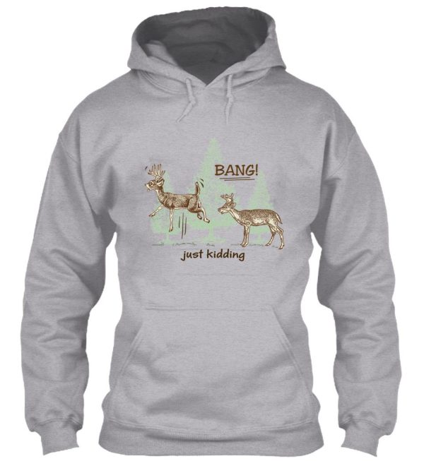 bang! just kidding! hunting humor hoodie