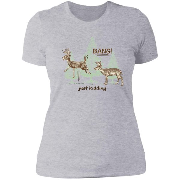 bang! just kidding! hunting humor lady t-shirt