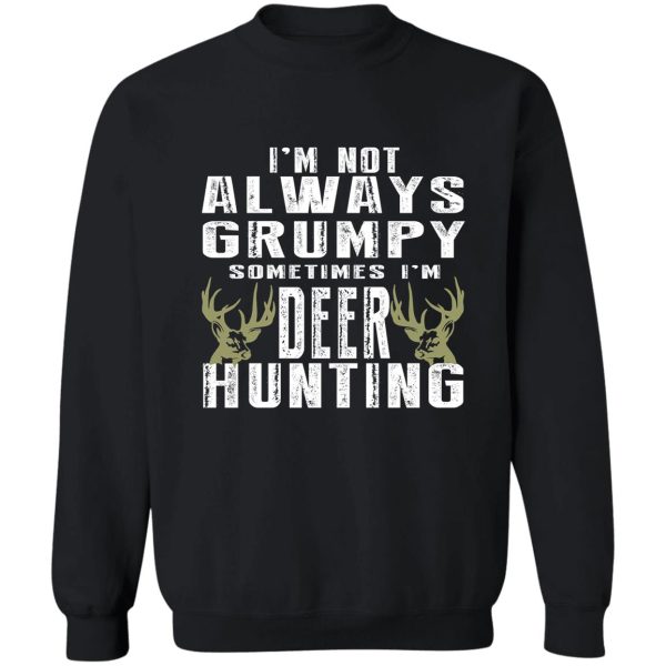 i’m not always grumpy sometimes i’m deer hunting sweatshirt