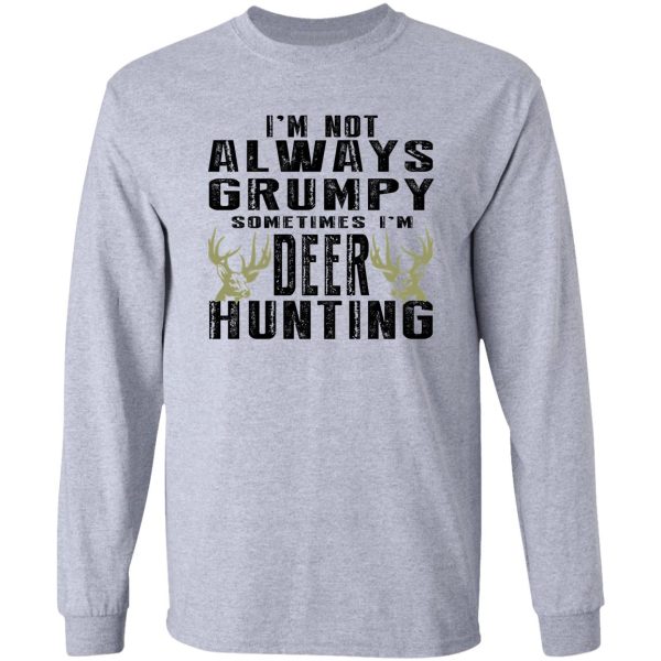 i’m not always grumpy sometimes i’m deer hunting long sleeve