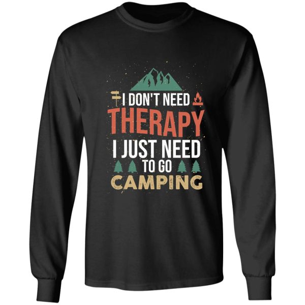i don’t need therapy i just need to go camping long sleeve