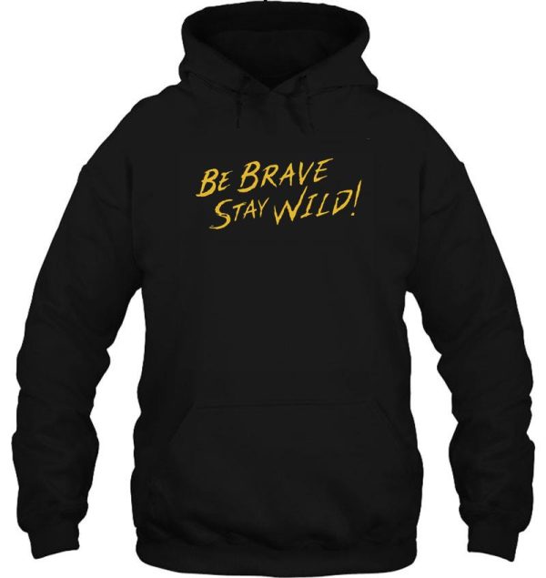 be brave stay wild! brave wilderness hoodie