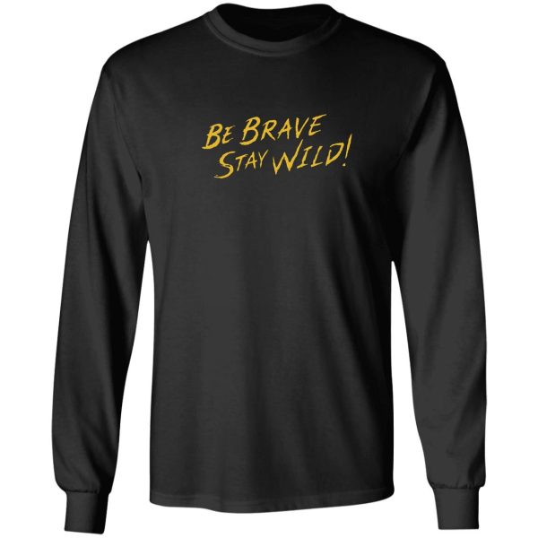 be brave stay wild! brave wilderness long sleeve