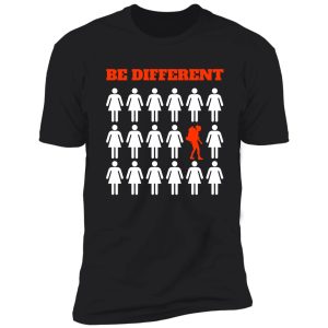 be different be a hiker shirt
