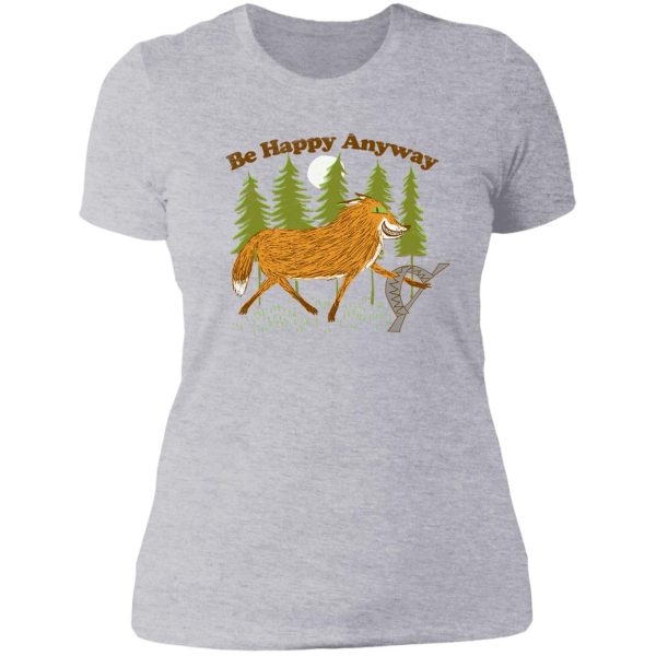 be happy anyway lady t-shirt