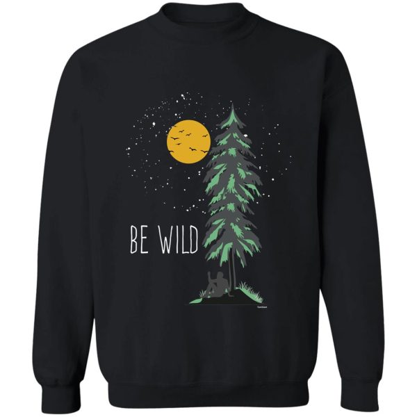 be wild wilderness sweatshirt