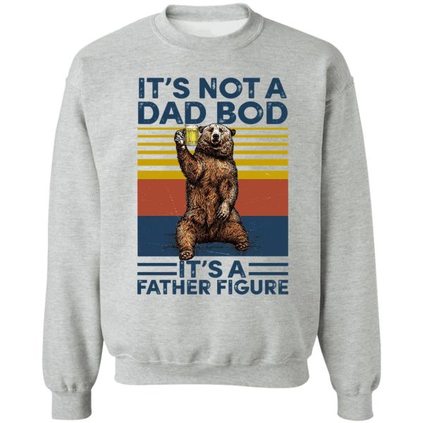 bear beer its not a dad bod its a father figure vintage sweatshirt
