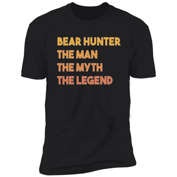 bear hunter hunting the man myth legend gift shirt