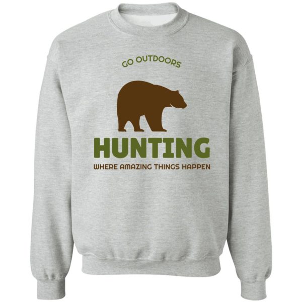 bear hunting where amazing things happen collection sweatshirt