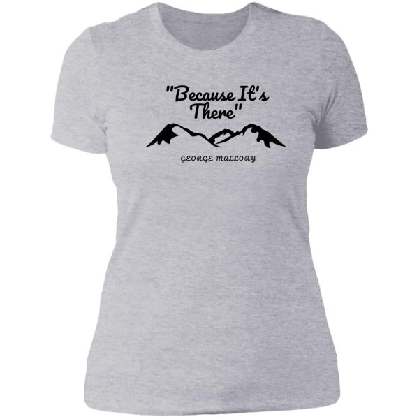 because its there - george mallory collection lady t-shirt