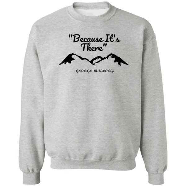 because its there - george mallory collection sweatshirt