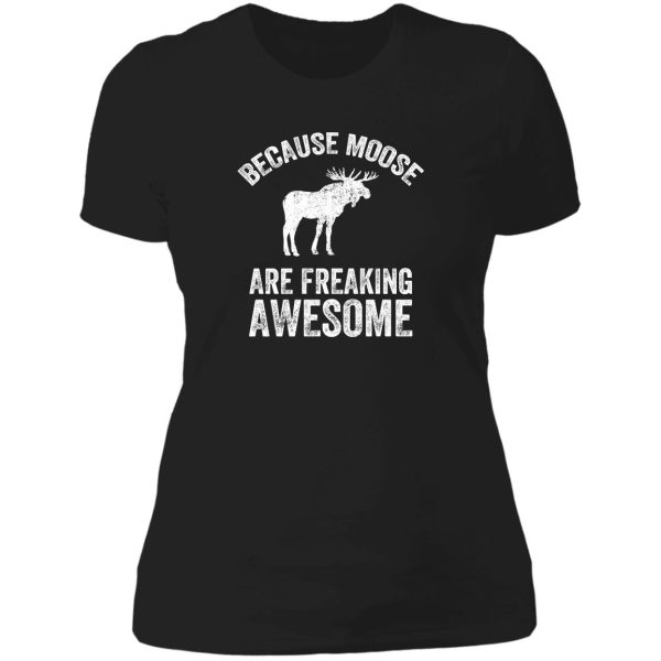 because moose are freaking awesome - funny moose lady t-shirt