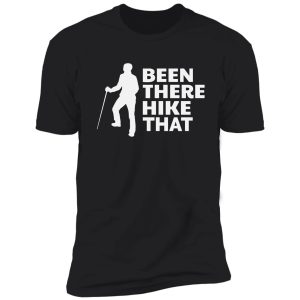 been there hike that shirt