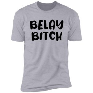 belay bitch - funny rock climbing sticker shirt