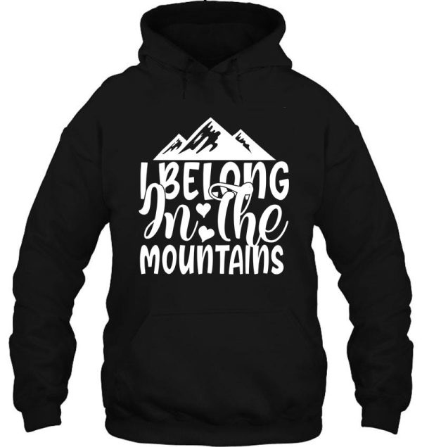 belong in the mountains - funny camping quotes hoodie