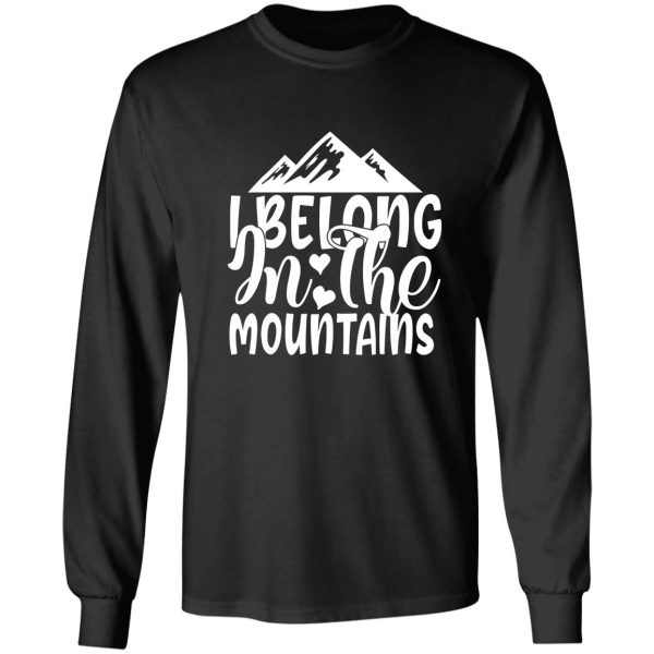 belong in the mountains - funny camping quotes long sleeve