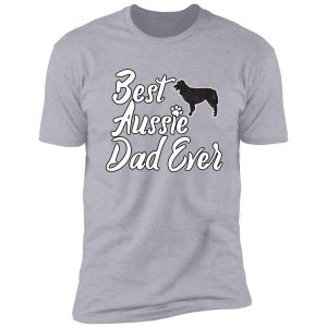 best aussie dad ever dog lover gifts best aussie dad ever australian shepherd shirt