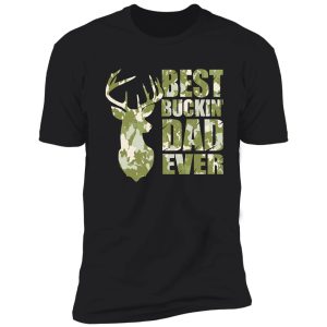 best buckin' dad ever - camo style shirt