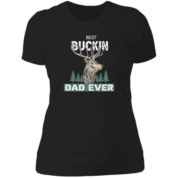 best buckin dad ever - dad hunting gift lover lady t-shirt