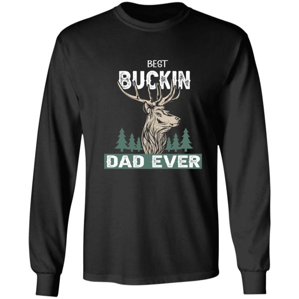 best buckin dad ever - dad hunting gift lover long sleeve