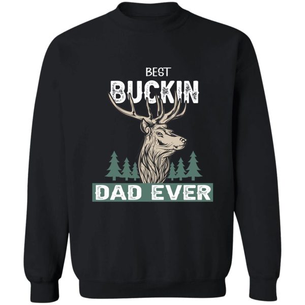 best buckin dad ever - dad hunting gift lover sweatshirt