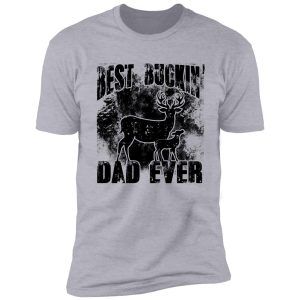 best buckin' dad ever hunting lovers deer killer buck slayer bow lover hunting season outdoor target deer shooting shirt